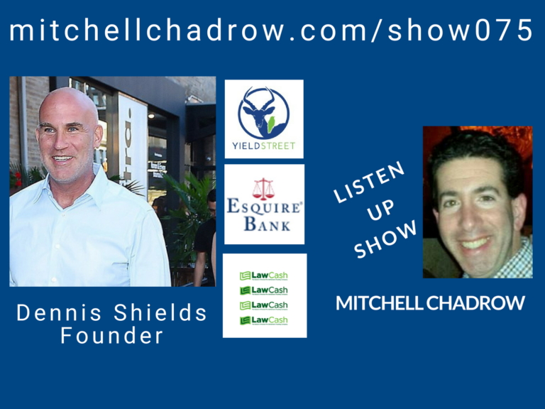 Dennis-Shields-Founder-YieldStreet-Esquire-Bank-LawCash-Listen-Up-Show-075-Mitchell-Chadrow-Podcast.png